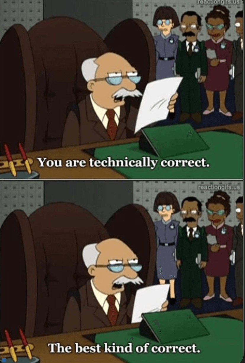 A Futurama joke about technically correct. Being technically correct is the best kind of correct.